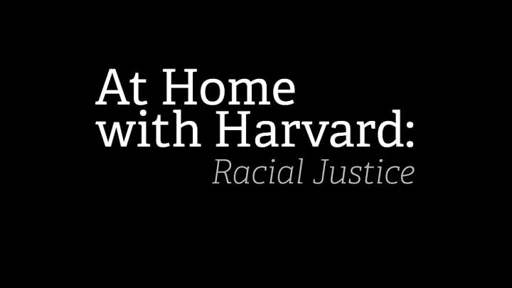 At Home with Harvard: Racial Justice
