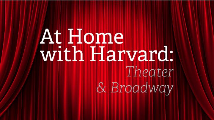 At Home with Harvard: Theater & Broadway